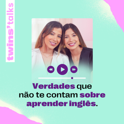 Twins'Talks #100 - Verdades que não te contam sobre aprender inglês episode artwork