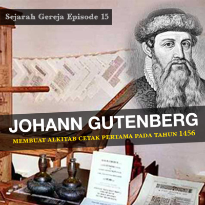 Sejarah Gereja Episode 15 - JOHANN GUTENBERG MEMBUAT ALKITAB CETAK PERTAMA PADA TAHUN 1456