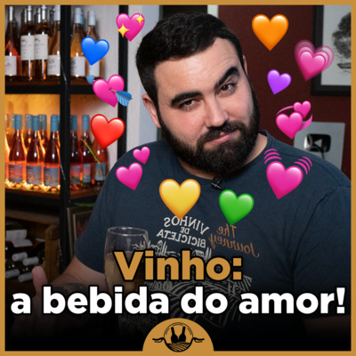 Vinho: a bebida do AMOR! #056