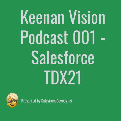 Salesforce TDX 21 -- Keenan Vision Episode 001