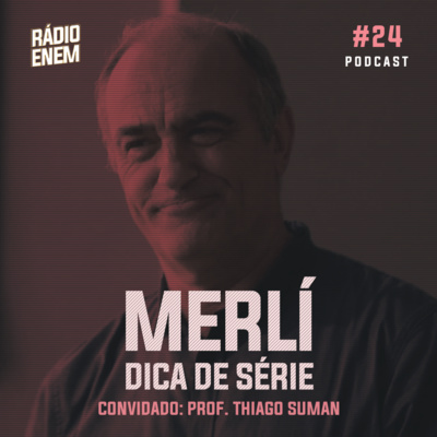 Ep. 24 | Dica de série: Merlí