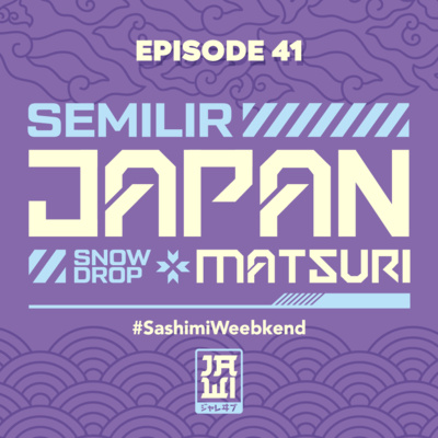 Ep. 41 Semilir Japan Matsuri #sashimiweekend