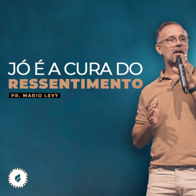 "JÓ É A CURA DO RESSENTIMENTO" Pr. Mario Levy episode artwork