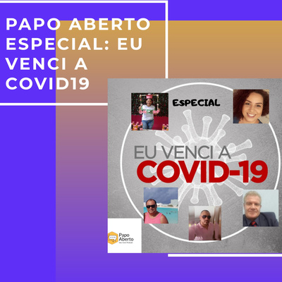 Papo Aberto Especial: Eu Venci a Covid -19