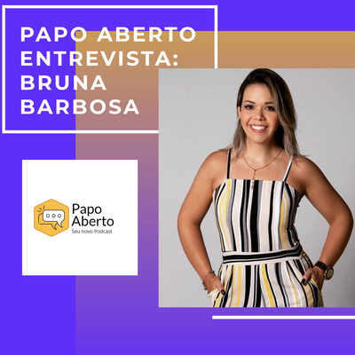 Papo Aberto Entrevista - Bruna Barbosa 