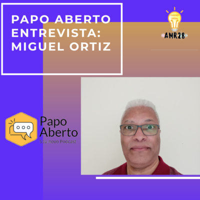 Papo Aberto Entrevista - Miguel Ortiz 