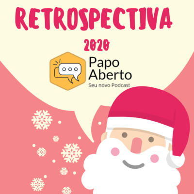 Papo Aberto - Retrospectiva 2020