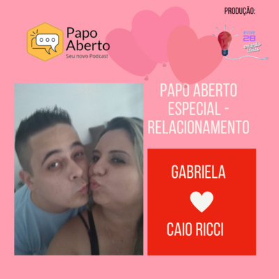 Papo Aberto Especial Relacionamento - Caio & Gabriela