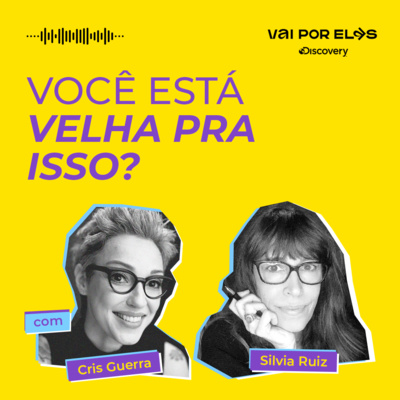 #9: Você está velha para isso? com Cris Guerra e Silvia Ruiz