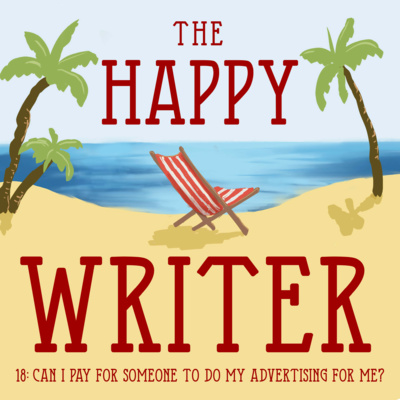 The Happy Writer 18: Can I Pay Someone To Do My Advertising For Me?