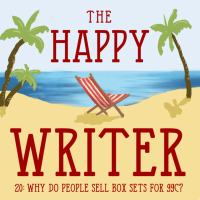 The Happy Writer 20: Why do people sell box sets for 99c?