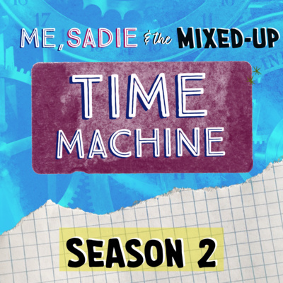 Me, Sadie, and the Mixed-Up Time Machine