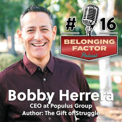 16 - An Interview with Bobby Herrera, CEO of Populus Group, Author: The Gift of Struggle