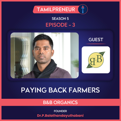 S05E03 - Paying back Farmers : Dr. Bala | Cofounder of B&B organics | Organic Farming |Tamil Entrepreneurship Podcast | Tamilpreneur