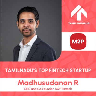 S06E01 - M2P, Tamilnadu's greatest fintech startup | CEO and CoFounder Madhusudanan R | Part 1 | Fintech | Tamil Entrepreneurship Podcast | Tamilpreneur