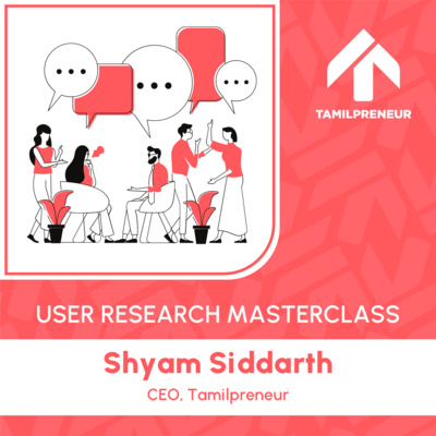 S06E03 - User Research Masterclass : Shyam Siddarth, CEO, Tamilpreneur | Tamil Entrepreneurship Podcast | Tamilpreneur