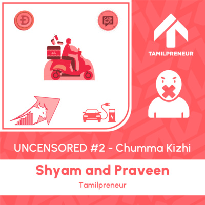 UNCENSORED #2 - Chumma Kizhi | Startup Updates | Shyam and Praveen | Tamil Entrepreneurship Podcast | Tamilpreneur