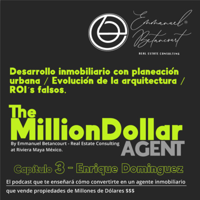Capítulo 3 The Million Dollar Agent - Enrique Dominguez hablando de ROI´s falsos en la Riviera Maya 🌴