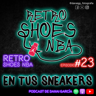 #023. RETRO SHOES NBA - Nunca dejes de mirar hacia arriba que un día lo verás de frente. episode artwork