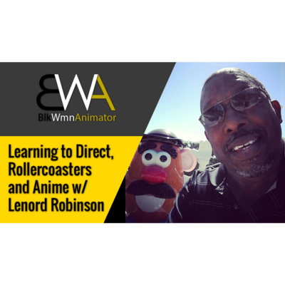 Learning to Direct, Rollercoasters and Anime w/ Lenord Robinson