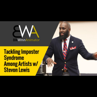Tackling Imposter Syndrome Among Artists w/ Stevon Lewis