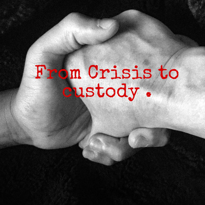 From Crisis To Custody