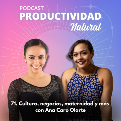 71. Cultura, negocios, maternidad y más con Ana Caro Olarte episode artwork