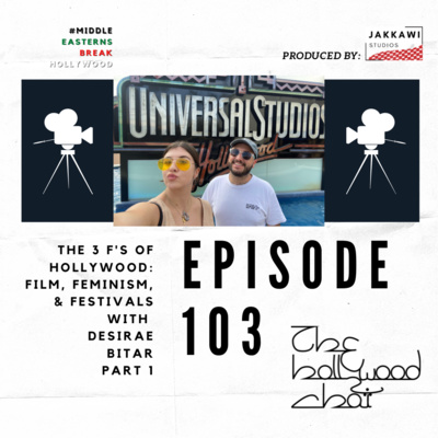 103 | The 3 F's of Hollywood: Film, Feminism, & Festivals with Desirae Bitar, Part One