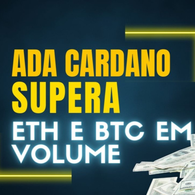 ADA CARDANO SUPERA BTC E ETH EM VOLUME ! MAIS NOTÍCIAS CRYPTO