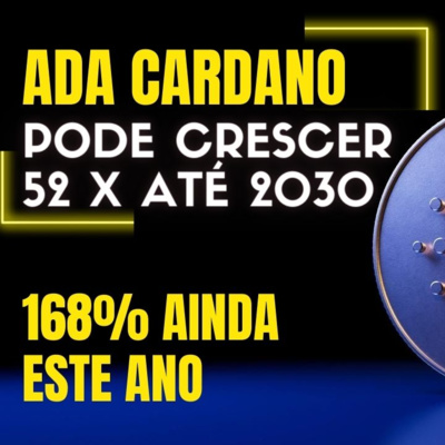 CARDANO HOLDERS, ESTEJAM PREPARADOS ! ADA PODE ATINGIR $52 ATÉ 2030