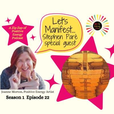 Let\'s Manifest! with Joanne Morton, Positive Energy Artist©.