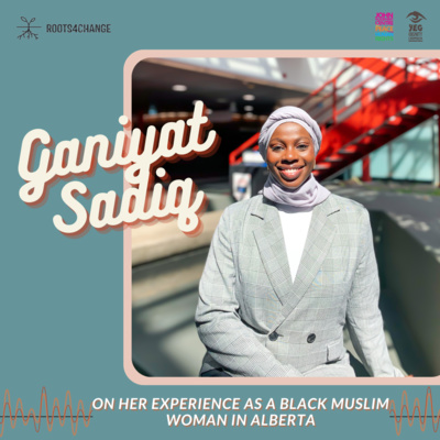 Being a Black Muslim Woman in Alberta with Ganiyat Sadiq Being a Black Muslim Woman in Alberta with Ganiyat Sadiq