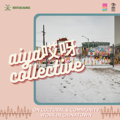 Cultural and Community Work in Chinatown with aiya哎呀 collective Cultural and Community Work in Chinatown with aiya哎呀 collective