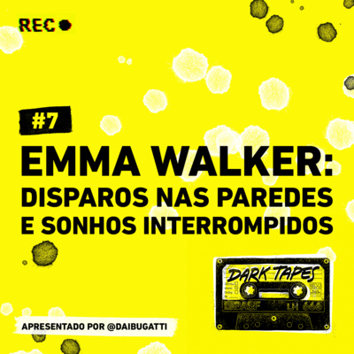 #7 Emma Walker: disparos nas paredes e sonhos interrompidos