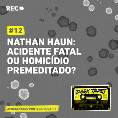 #12 Nathan Haun: acidente fatal ou homicídio premeditado?