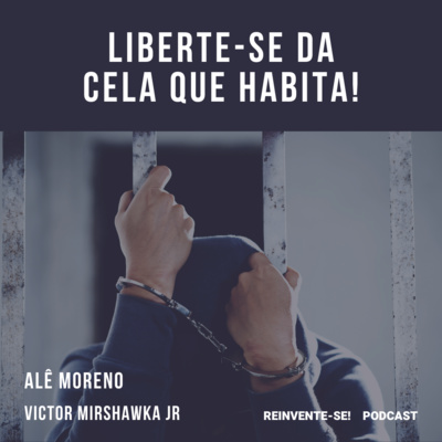 Liberte-se da cela que habita!