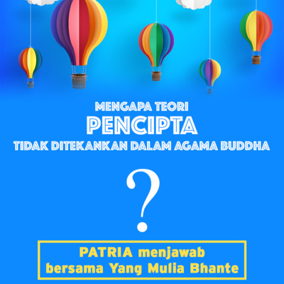 Episode 1: Mengapa Teori Pencipta tidak Ditekankan dalam Agama Buddha?