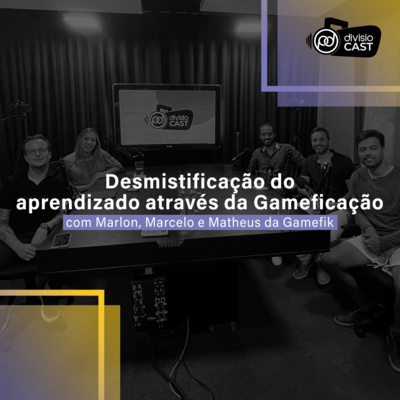 Desmistificação do aprendizado através da Gameficação - com Marlon, Marcelo e Matheus do Gamefik