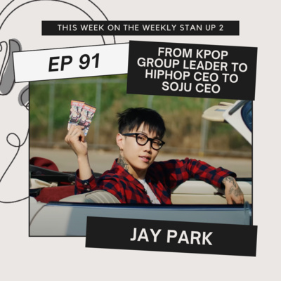 The Weekly Stan(d) Up 91: The Jay Park Journey, Sound, Vibes, and Soju