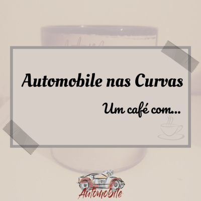 Automobile Nas Curvas, um café com... Henrique Chaves