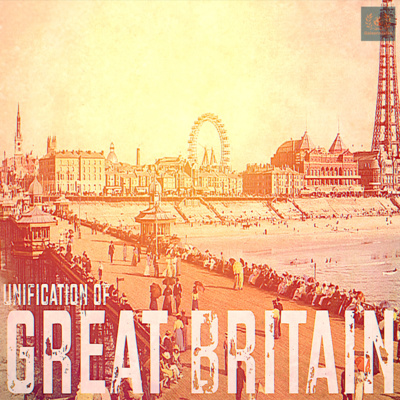 Final Episode (3) | Unification of Great Britain | Formation of Nation-States | Gaisenn Talks