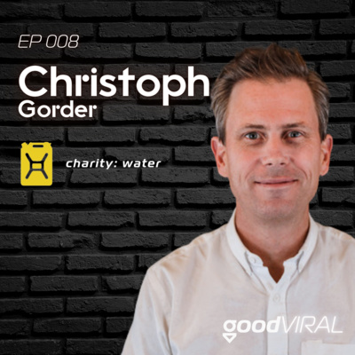 charity: water - Bringing Clean & Safe Water to Every Person on the Planet - Interview with Christoph Gorder of charity: water