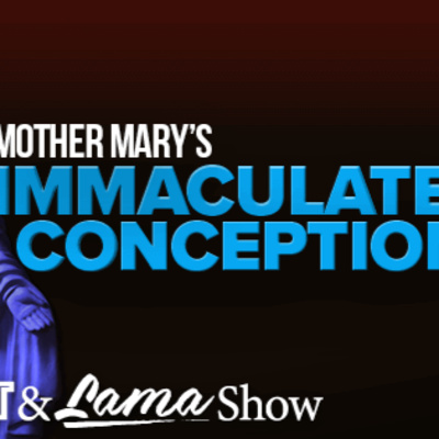The Patriot & Lama Show – Mother Mary's Immaculate Conception - Episode 81 episode artwork