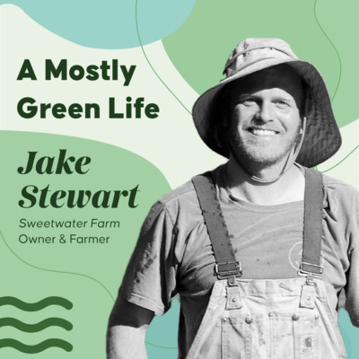 Sustainable Stories - Jake Stewart of Sweetwater Farm & Shire