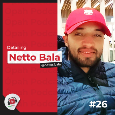 Netto Bala - Ópah Podcast #26 [@netto_bala]