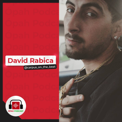 David Rabica - ÓpahPodcast #37 @carpus_on_the_beat