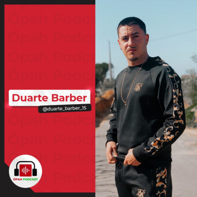 Duarte Barber - ÓpahPodcast #38 @duarte_barber_15