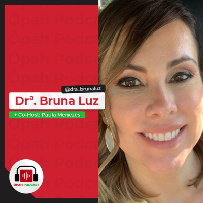 Bruna Luz [+ Paula Menezes] - ÓpahPodcast #34 @dra_brunaluz