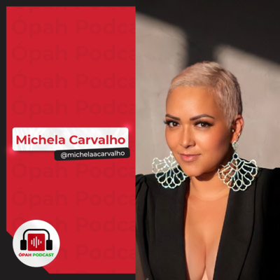 Michela Carvalho - ÓpahPodcast #40 @michelaacarvalho