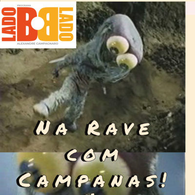 Programa O Lado B do Lado B # 06 Episode At Rave with Campanas (Let's Go Dancing)